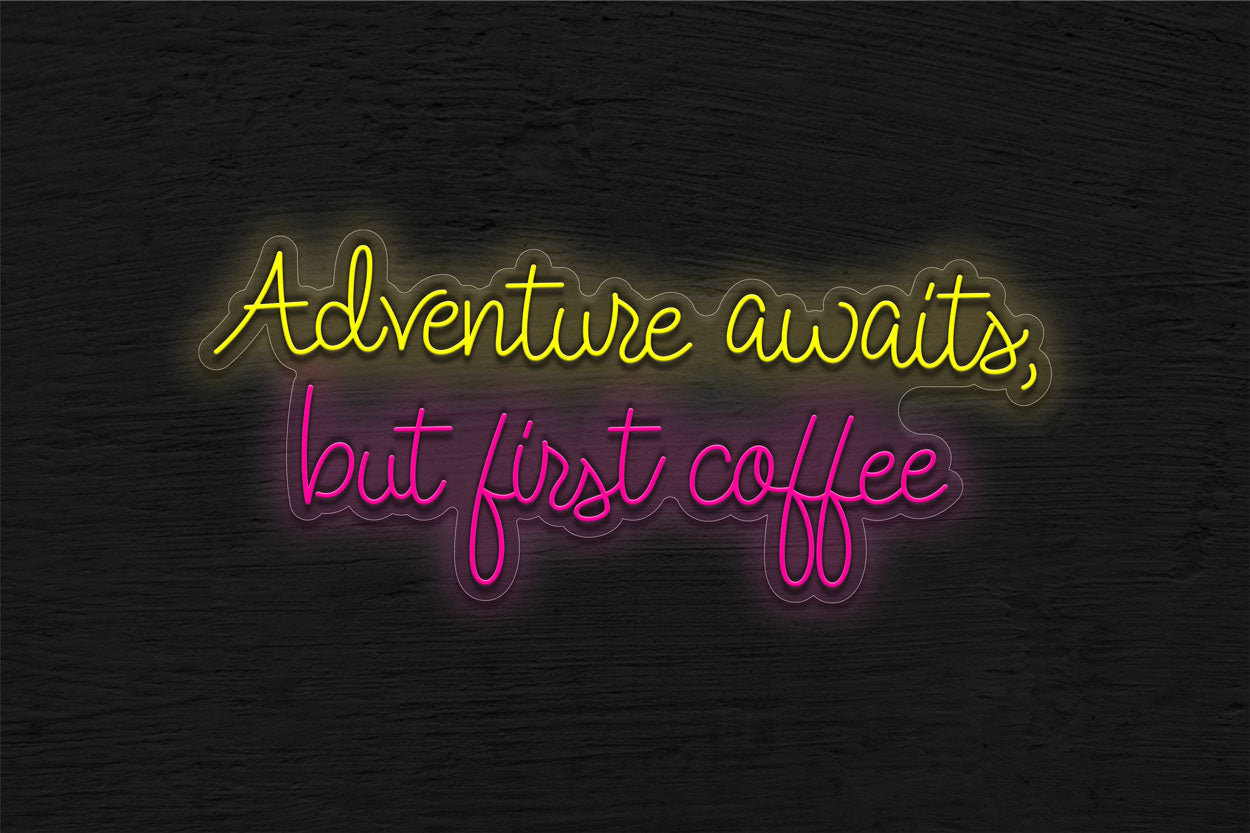 Adventure Awaits But First Coffee LED Neon Sign