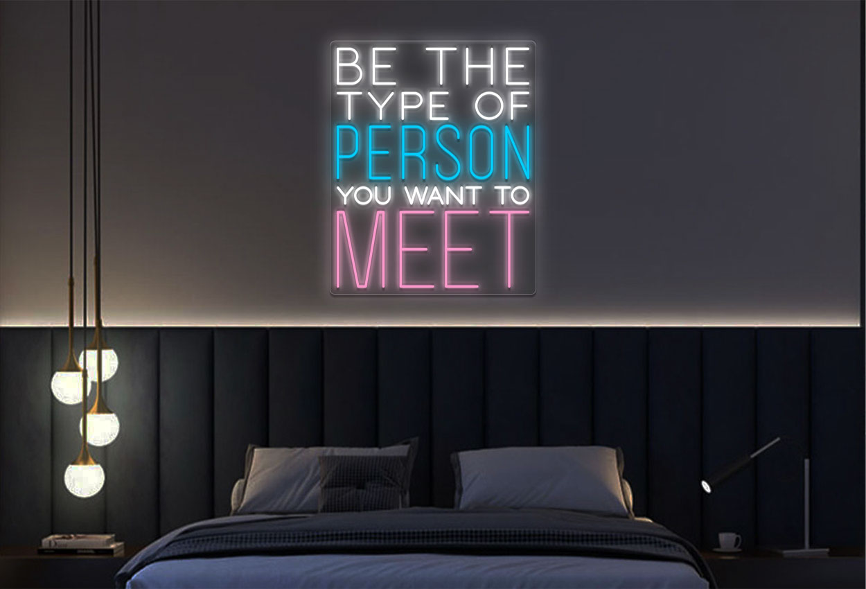 Be The Type Of Person You Want To Meet LED Neon Sign