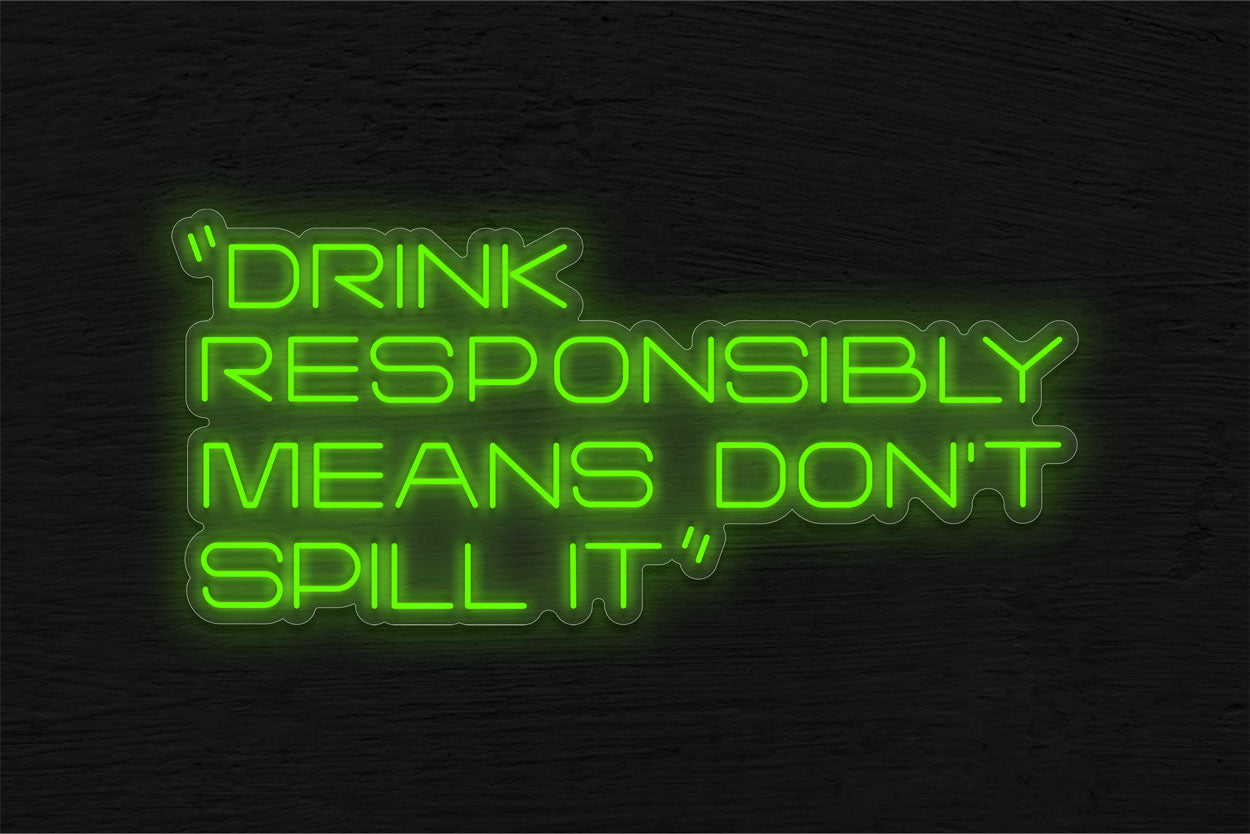 Drink Responsibly Means Don'T Spill It LED Neon Sign