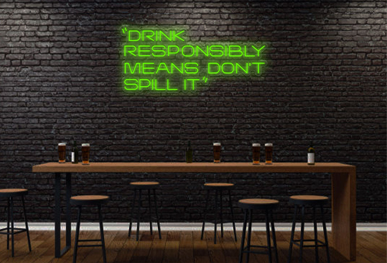 Drink Responsibly Means Don'T Spill It LED Neon Sign