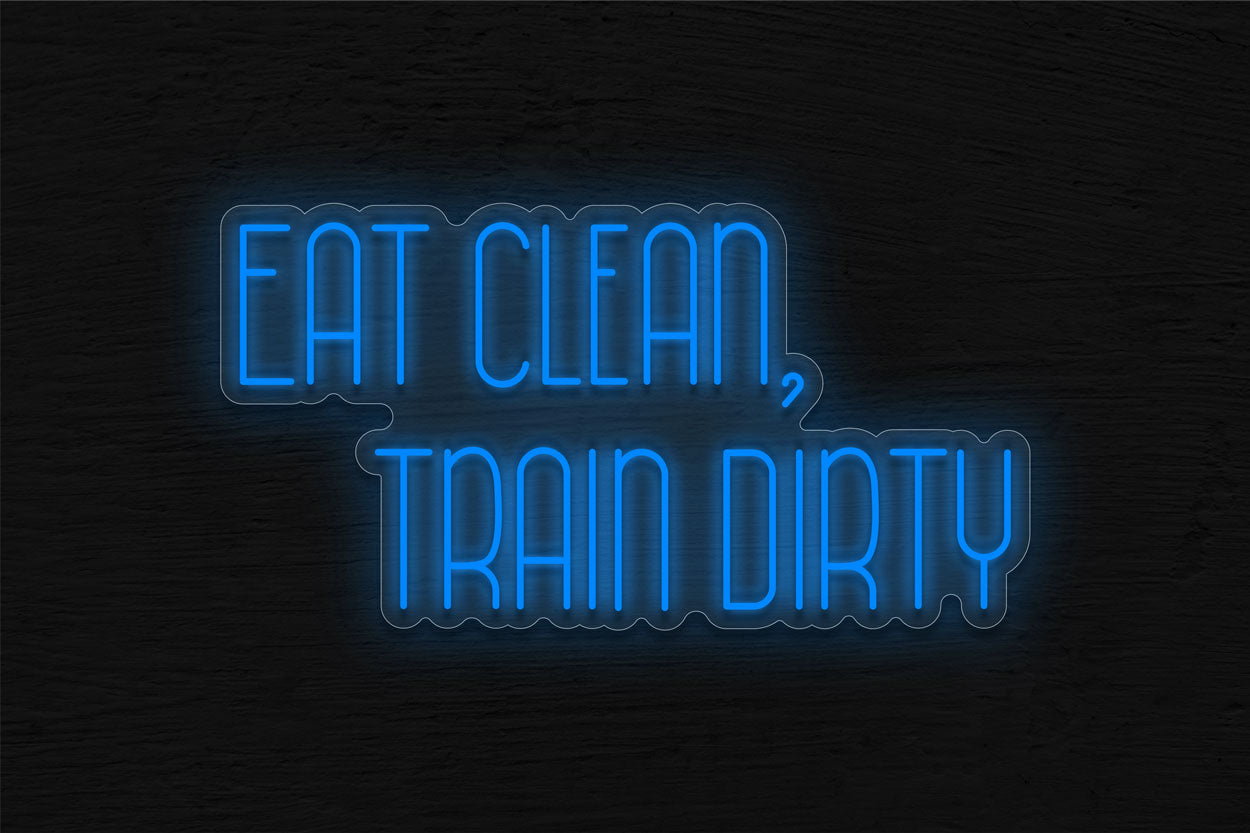 Eat Clear, Train Dirty LED Neon Sign