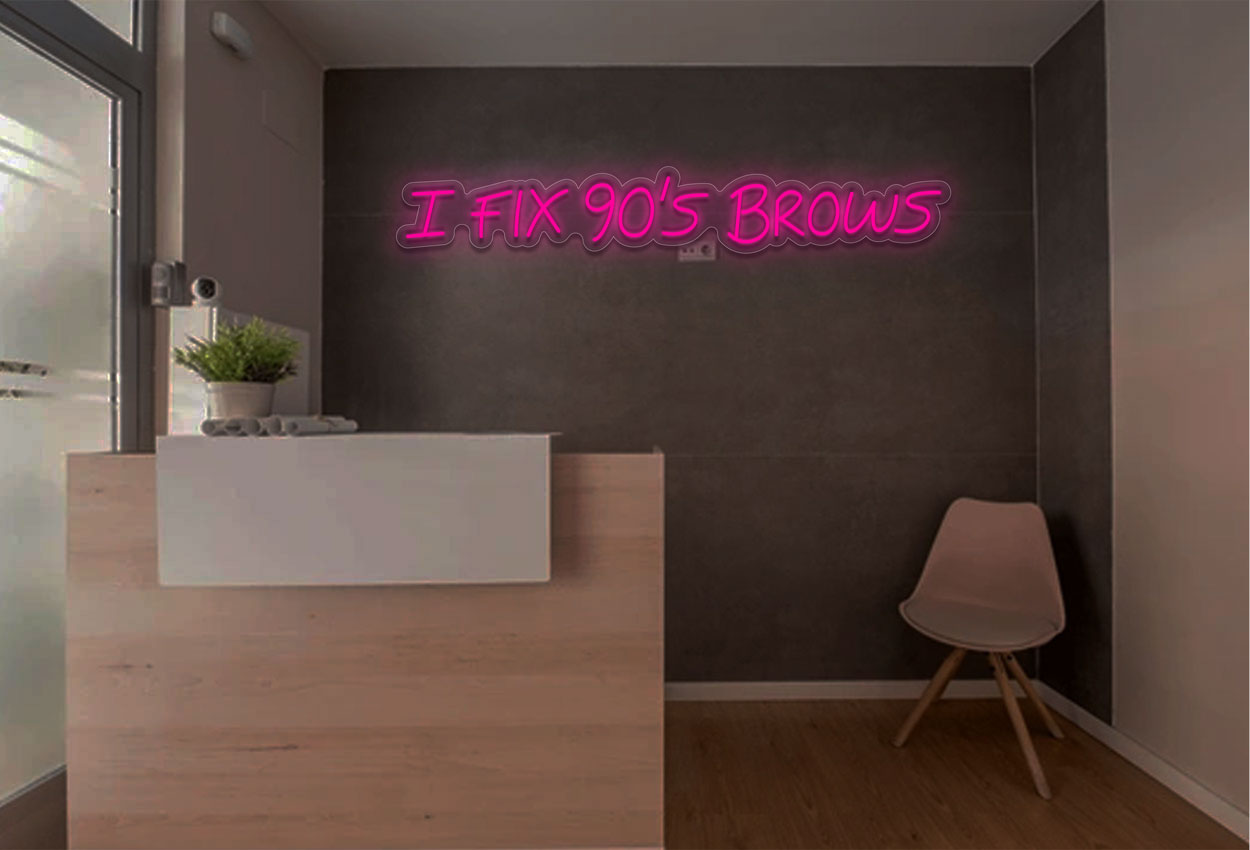 I Fix 90'S Brows LED Neon Sign