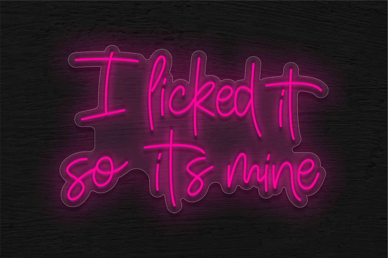 I Licked It So Its Mine LED Neon Sign