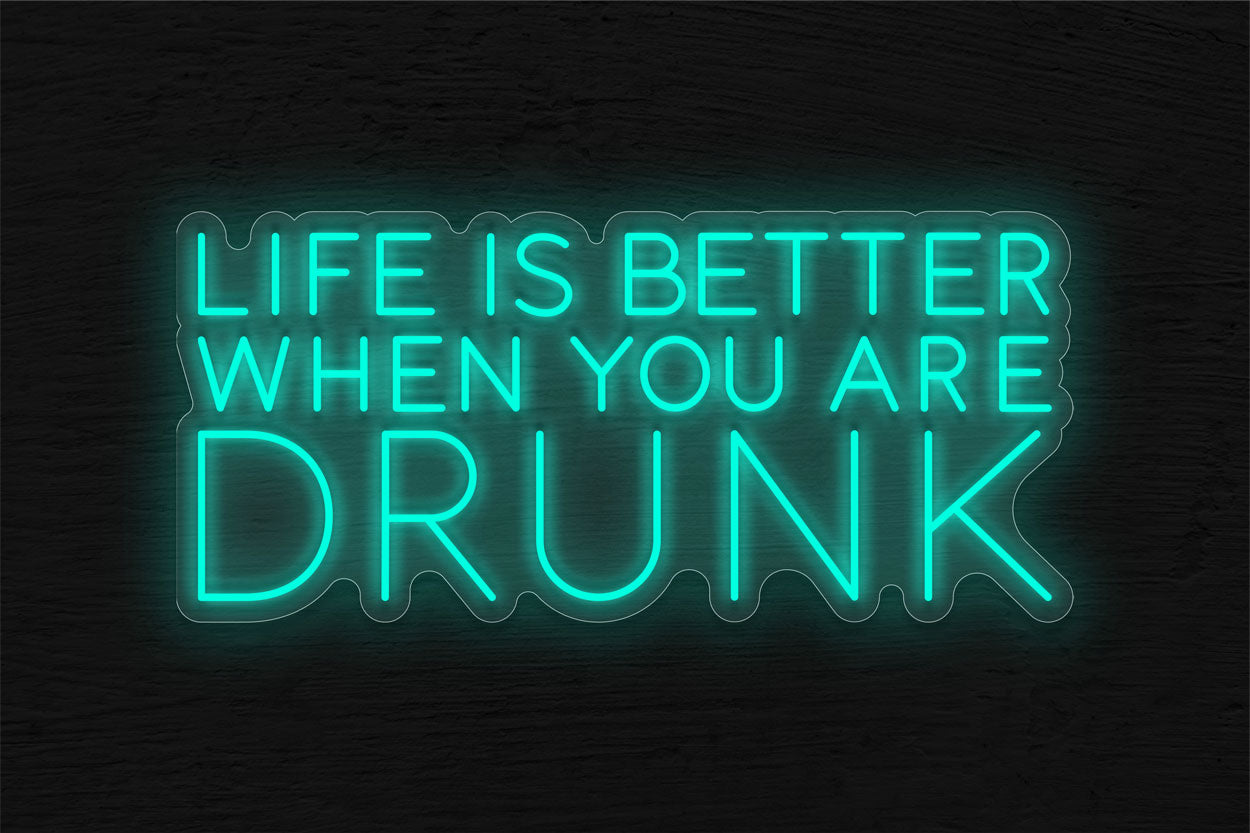 Life Is Better When You Are Drunk LED Neon Sign