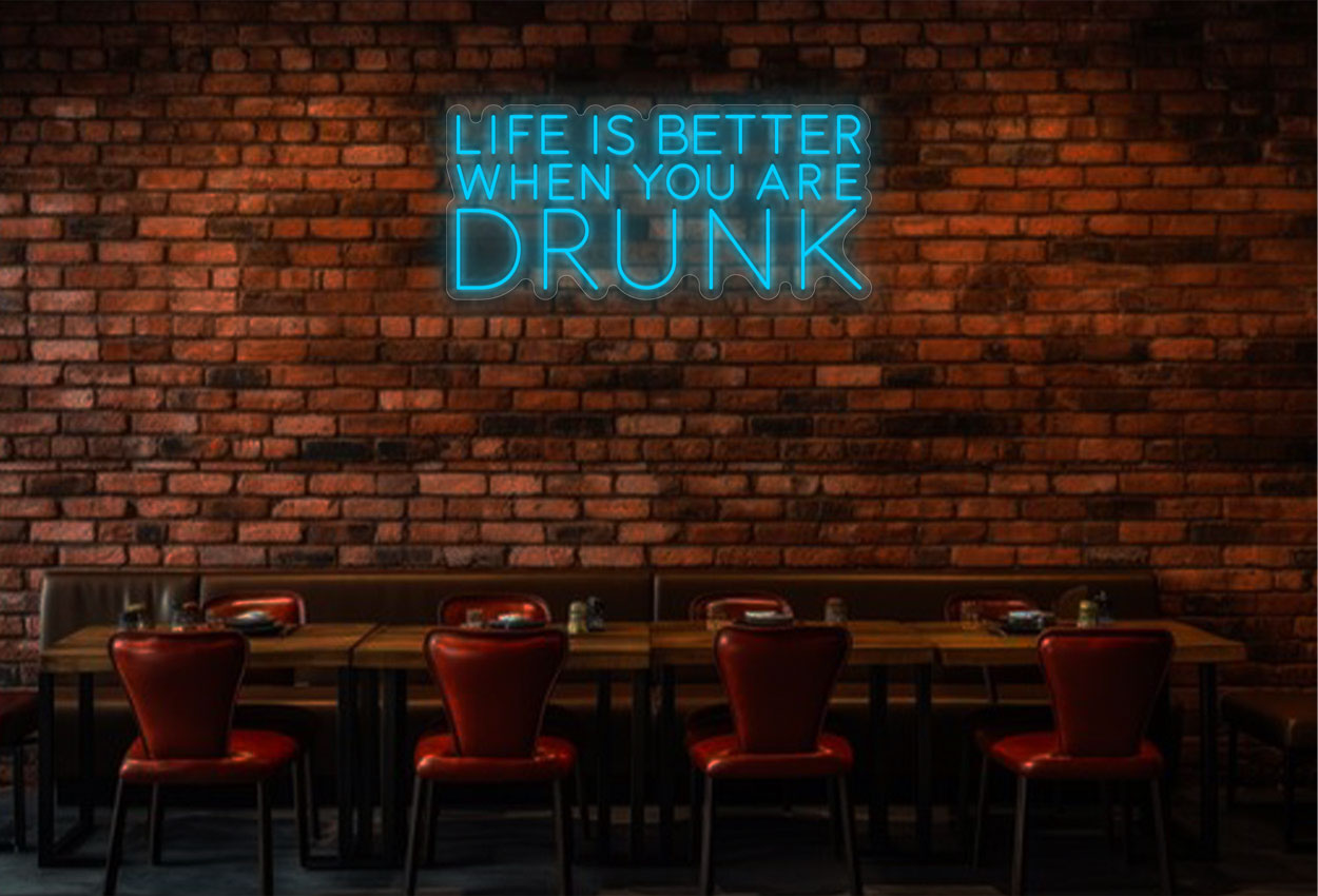 Life Is Better When You Are Drunk LED Neon Sign