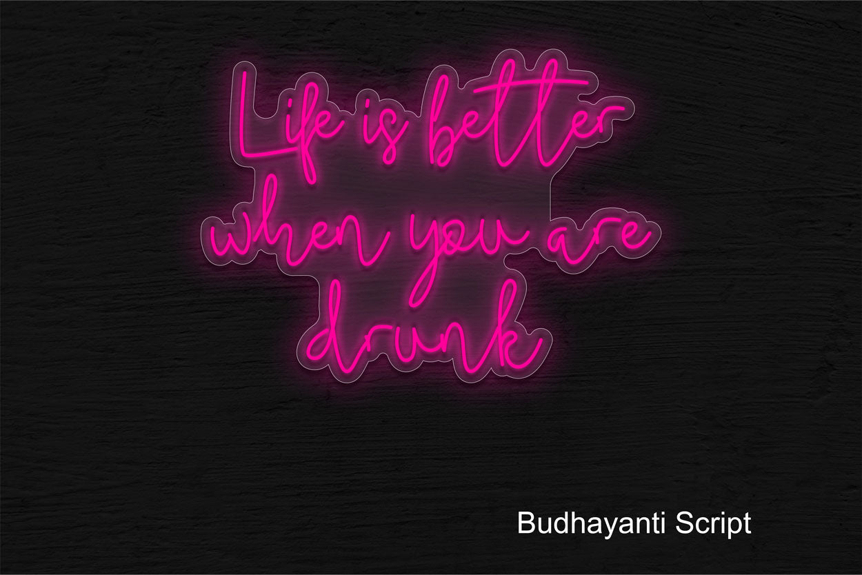 Life Is Better When You Are Drunk(Budhayanti Script) LED Neon Sign