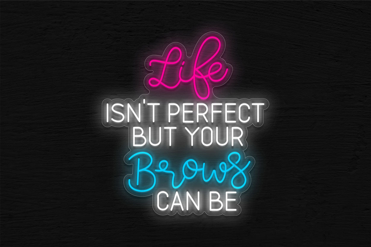 Life Isn'T Perfect But Your Brow Can Be LED Neon Sign