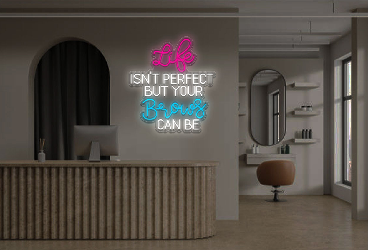 Life Isn'T Perfect But Your Brow Can Be LED Neon Sign