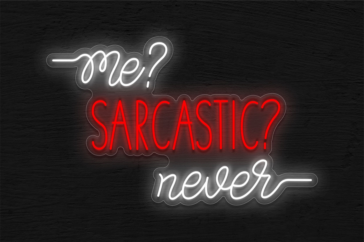 Me? Sarcastic? Never LED Neon Sign