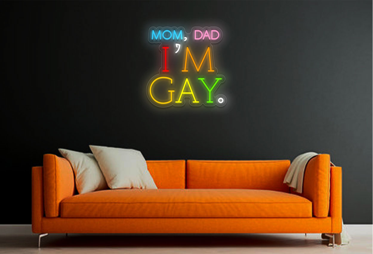 Mom, Dad, I'm Gay LED Neon Sign