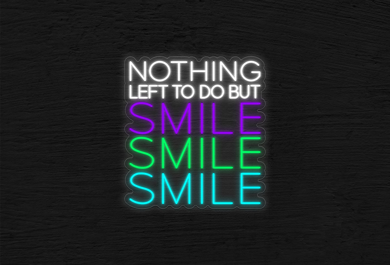 Nothing Left to do but Smile Smile Smile LED Neon Sign