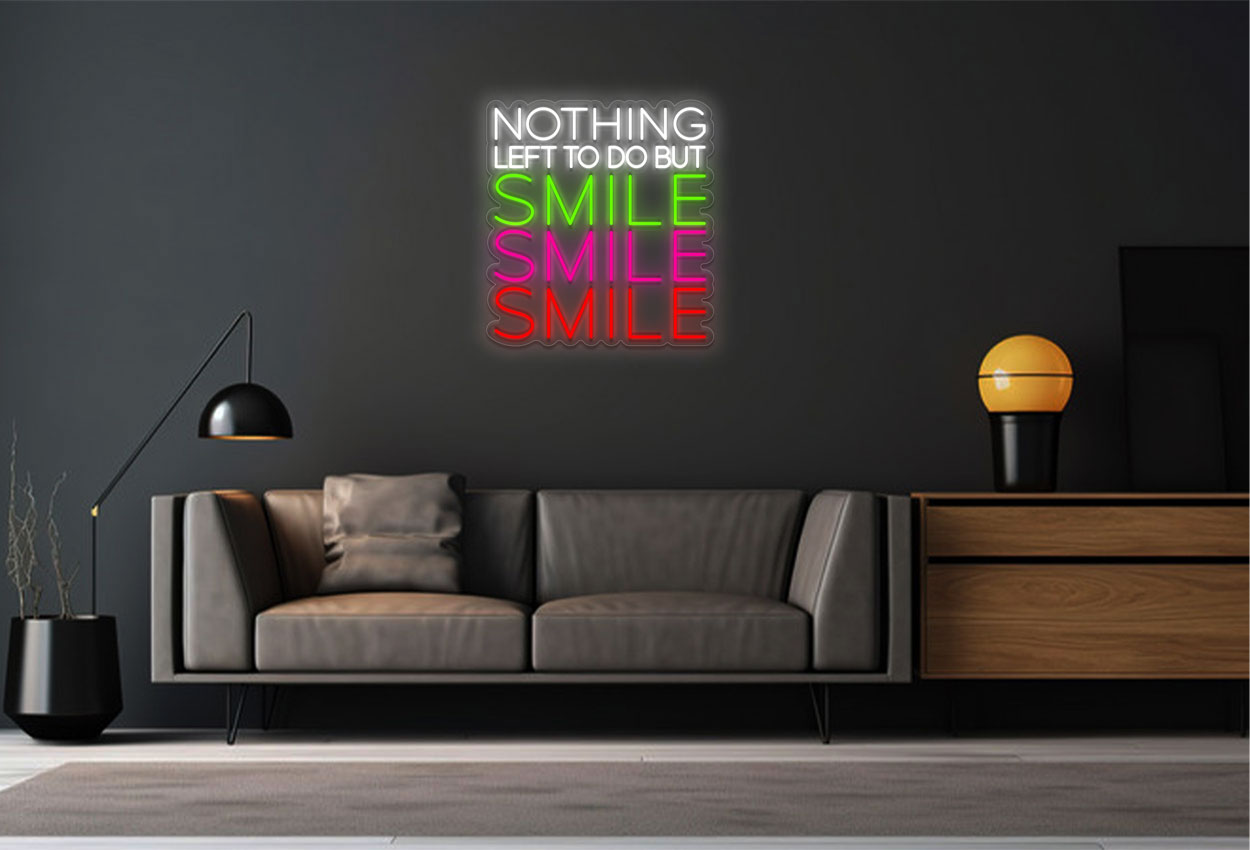 Nothing Left to do but Smile Smile Smile LED Neon Sign