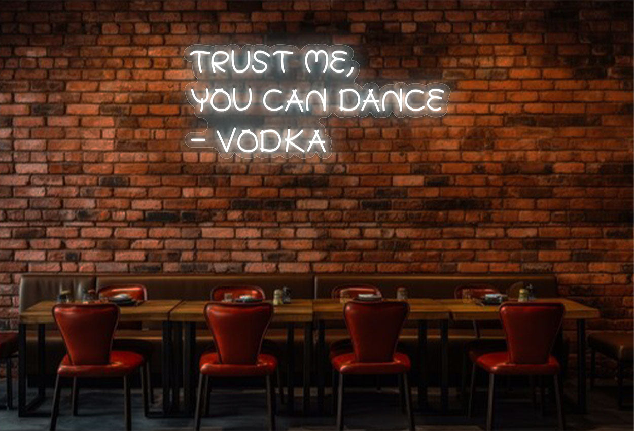 Trust Me, You Can Dance. – Vodka LED Neon Sign