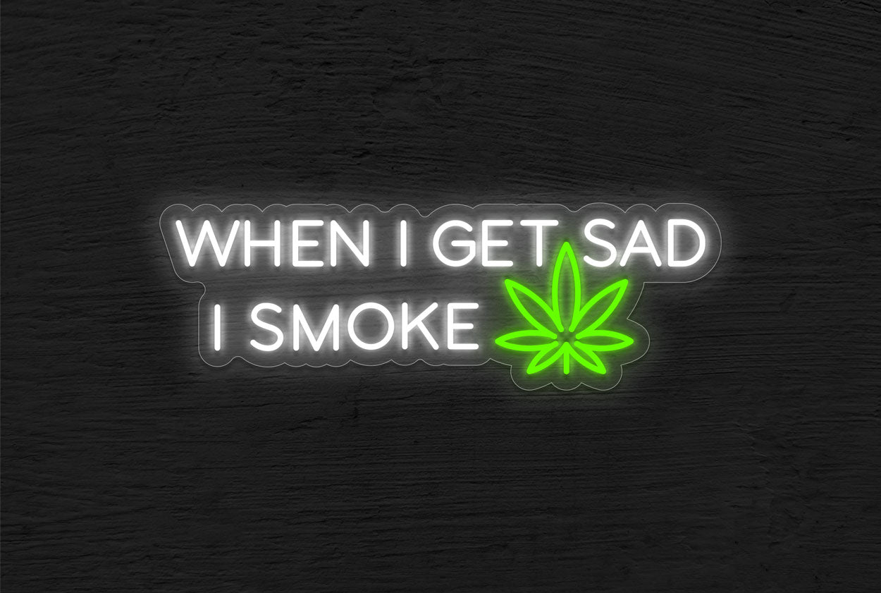 When I get Sad I Smoke Cannabis LED Neon Sign