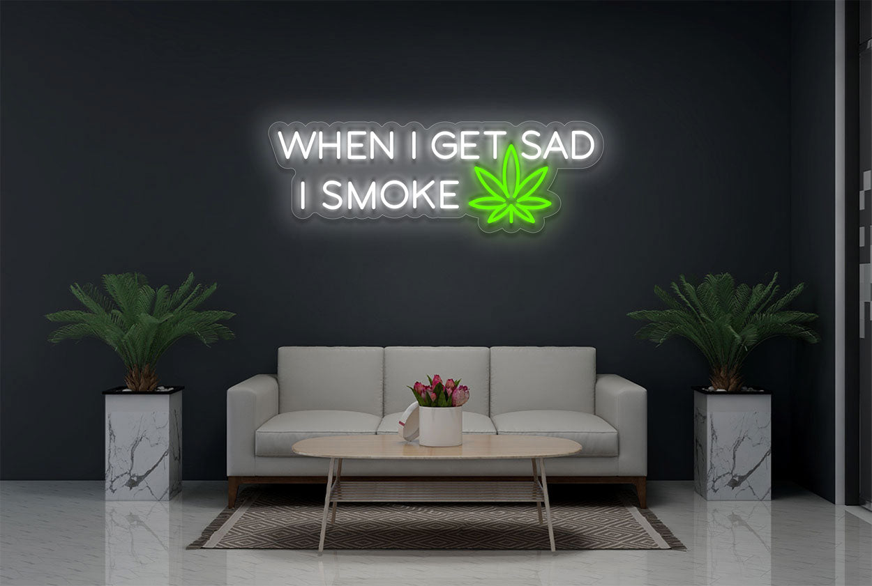 When I get Sad I Smoke Cannabis LED Neon Sign