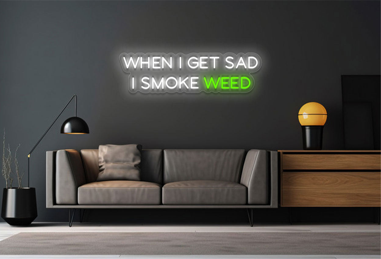When I Get Sad I Smoke Weed LED Neon Sign
