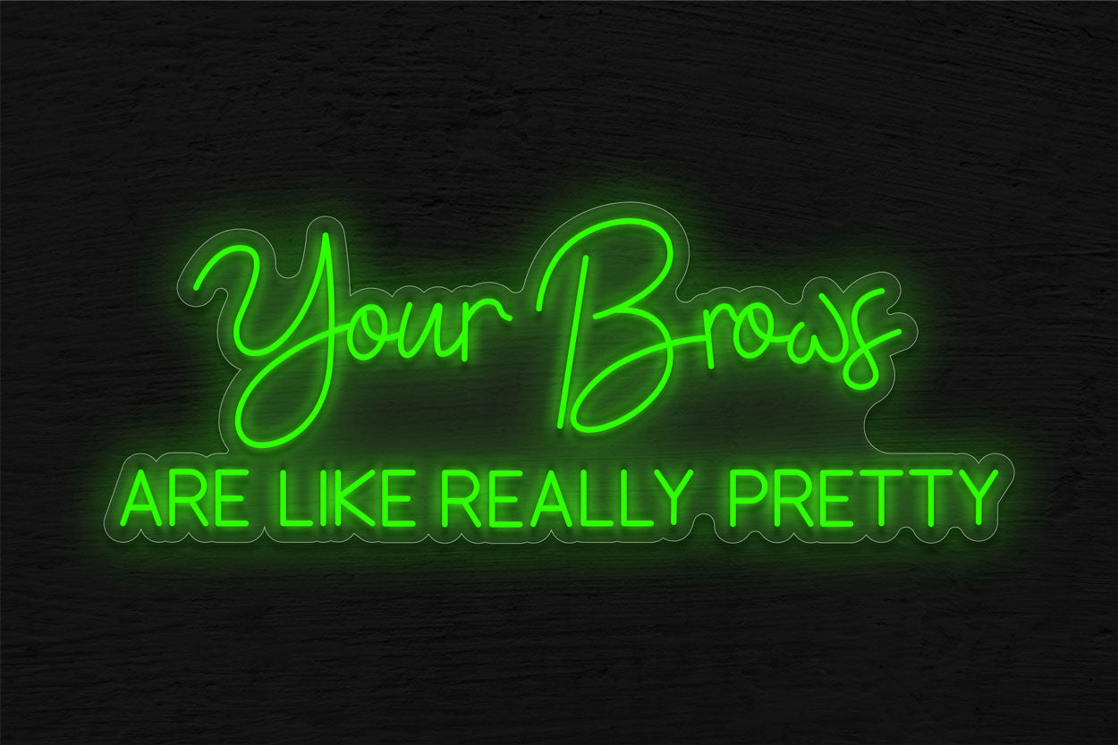 Your Brows Are Like Really Pretty LED Neon Sign